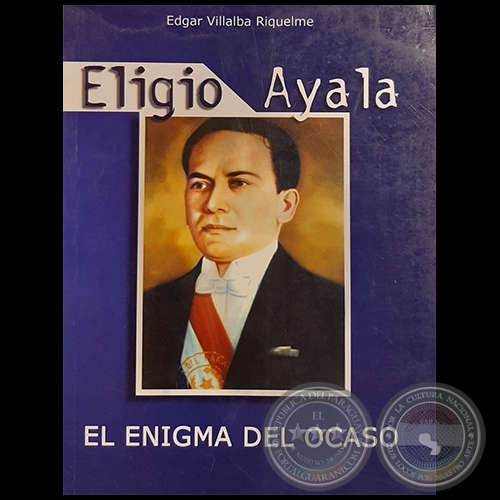 ELIGIO AYALA - Autor: EDGAR VILLALBA RIQUELME - Año 2012